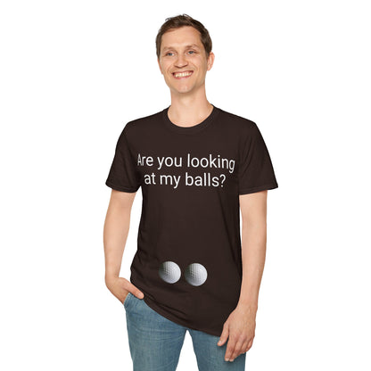 Are you looking at my balls?