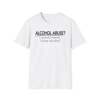 Alcohol Abuse? I would never, I love alcohol