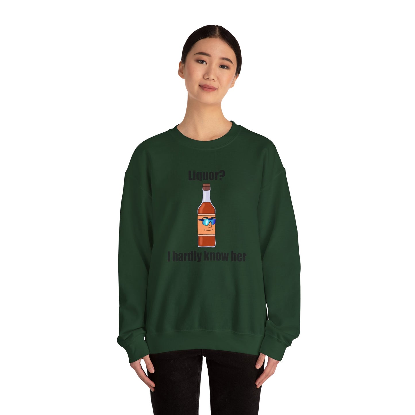 Liquor? I hardly know her crewneck