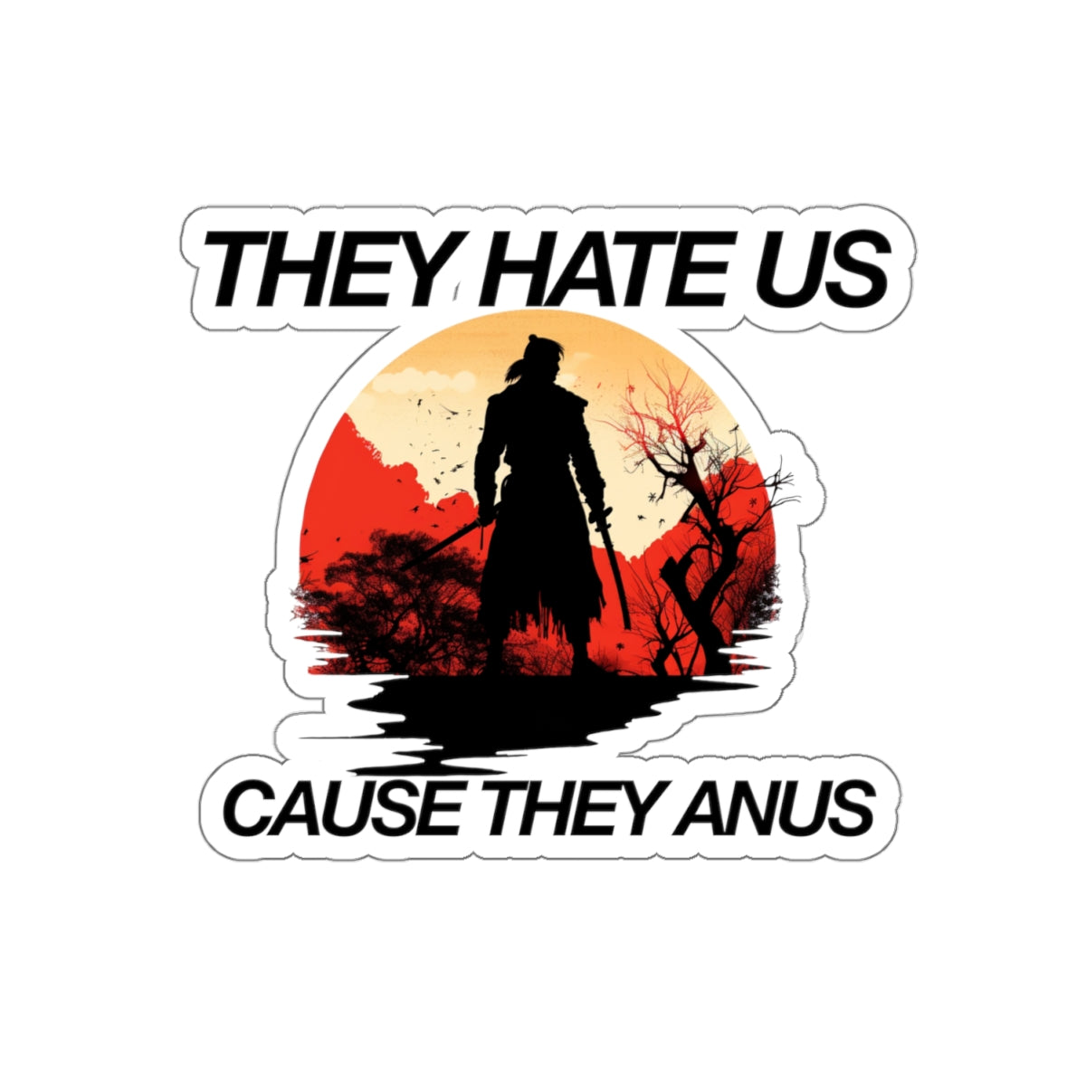 They hate us cause they anus sticker