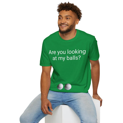 Are you looking at my balls?