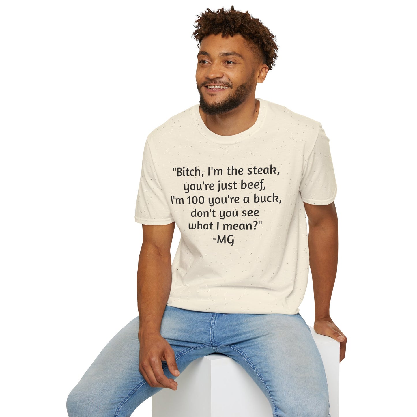 I'm the steak, you're the beef MG Shirt