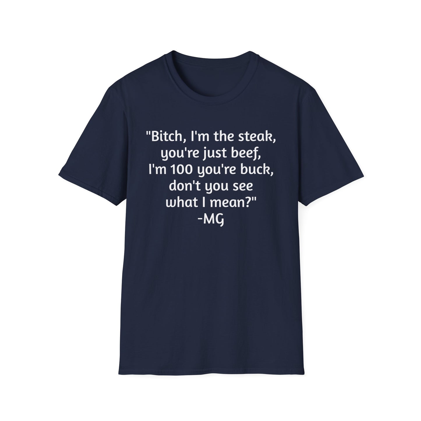 I'm the steak, you're the beef MG Shirt