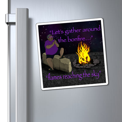 Let's Gather Around The Bonfire MG Magnet
