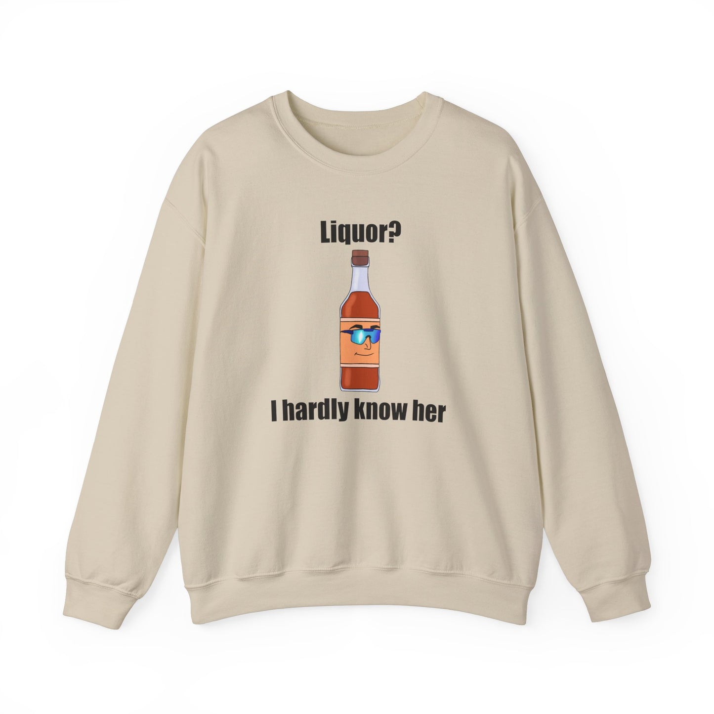 Liquor? I hardly know her crewneck