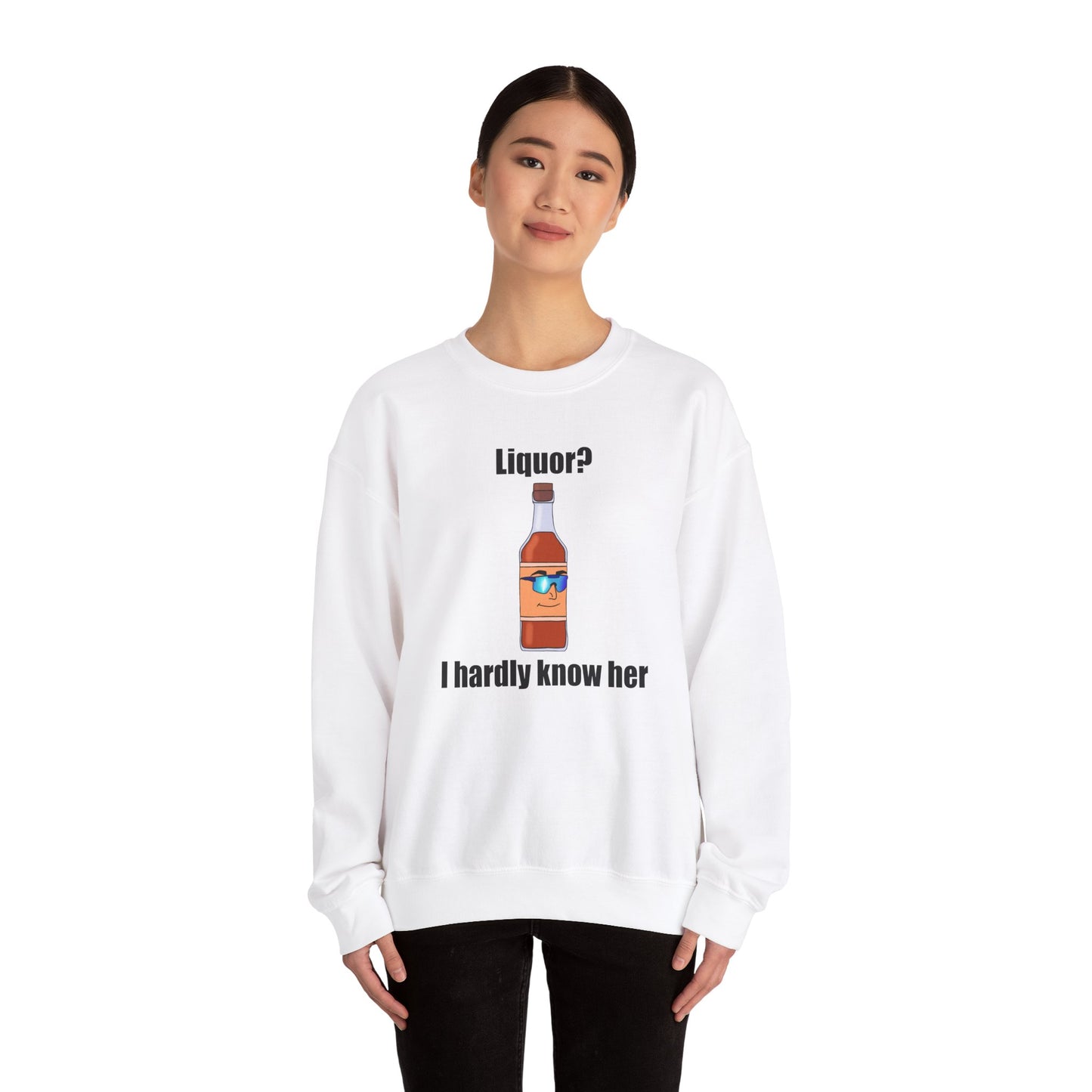 Liquor? I hardly know her crewneck