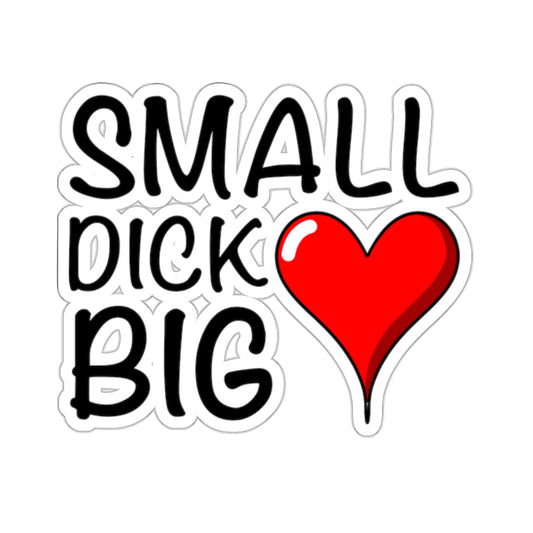 Small Dick, Big Heart Sticker