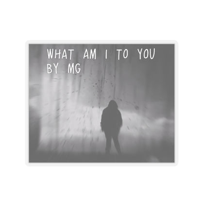 What Am I To You Sticker