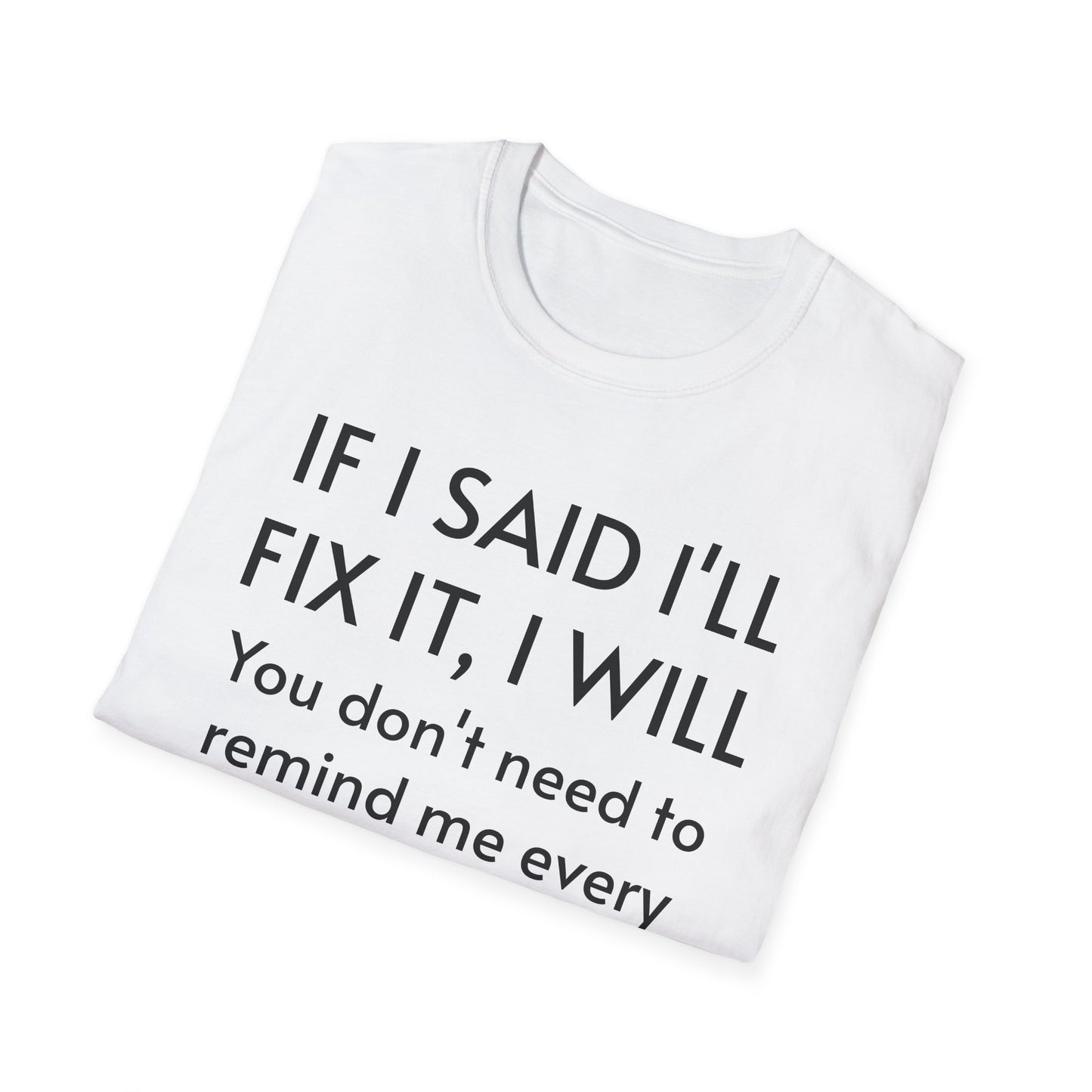 IF I SAID I'LL FIX IT, I WILL