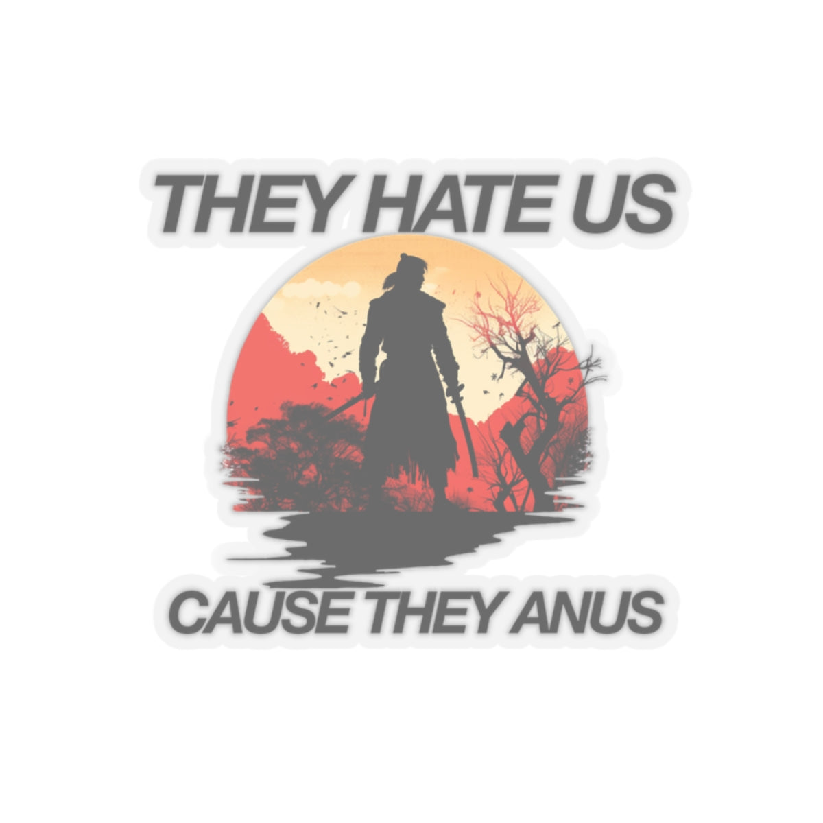 They hate us cause they anus sticker