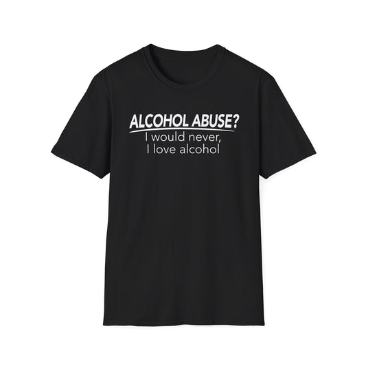 Alcohol Abuse? I would never, I love alcohol