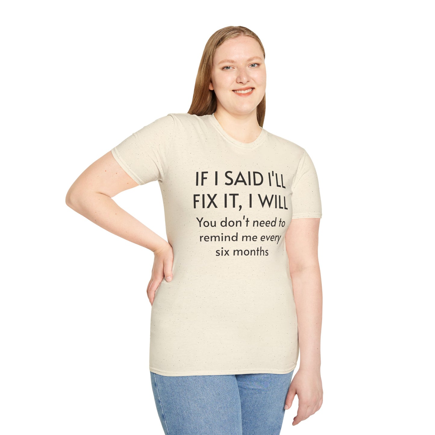 IF I SAID I'LL FIX IT, I WILL