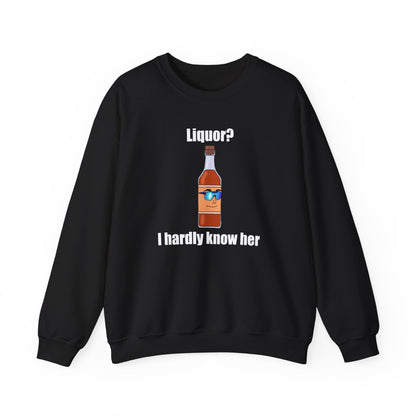 Liquor? I hardly know her crewneck