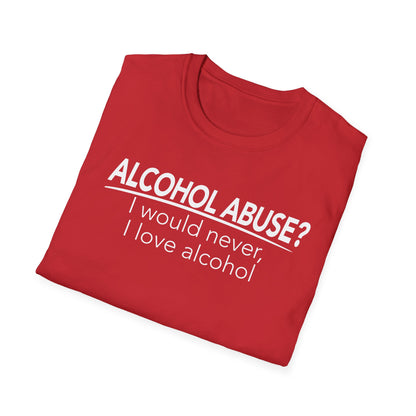 Alcohol Abuse? I would never, I love alcohol