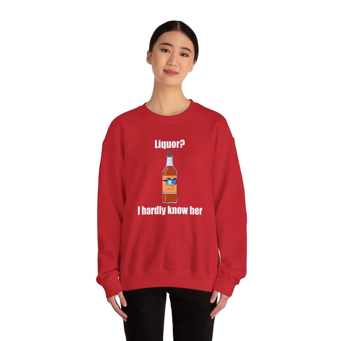 Liquor? I hardly know her crewneck