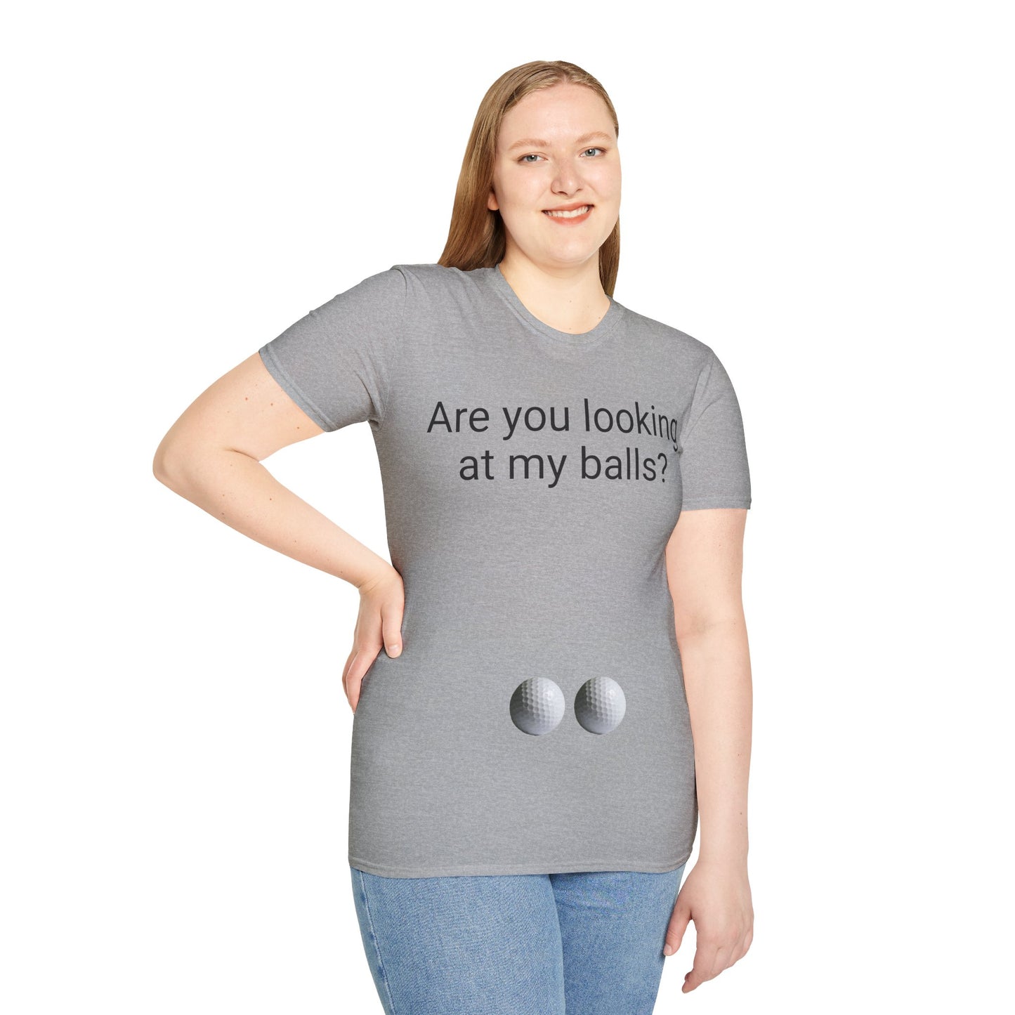 Are you looking at my balls?