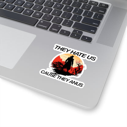 They hate us cause they anus sticker