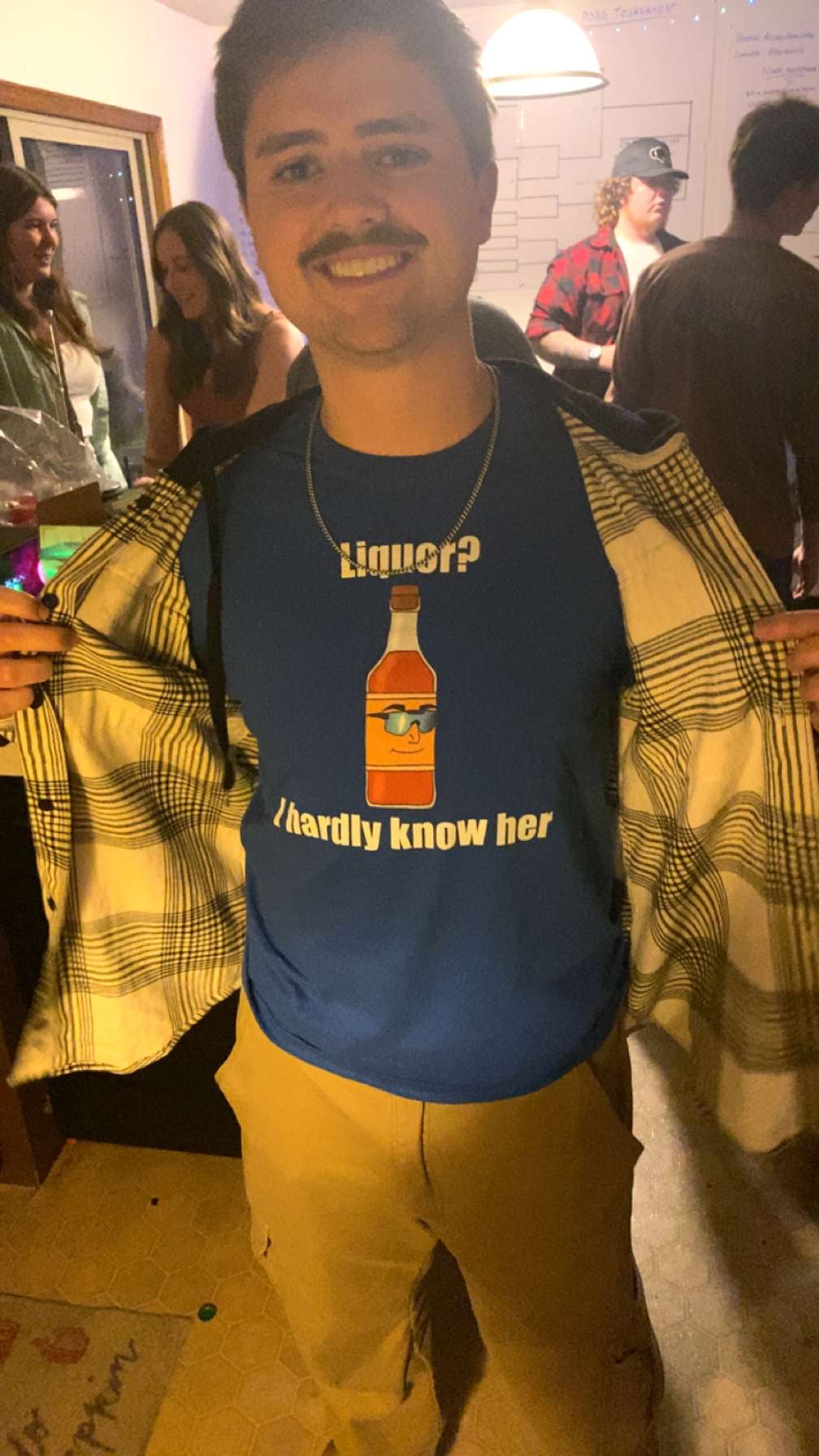 Liquor? I hardly know her