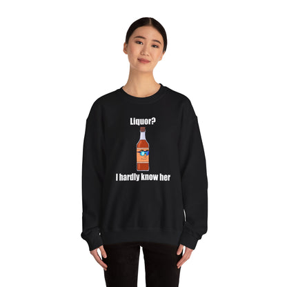 Liquor? I hardly know her crewneck