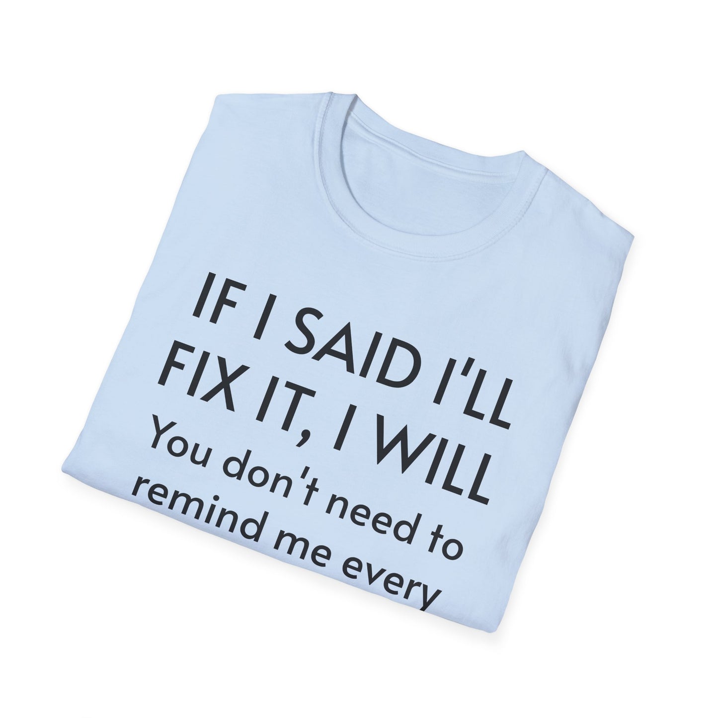 IF I SAID I'LL FIX IT, I WILL