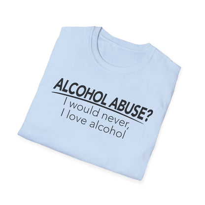 Alcohol Abuse? I would never, I love alcohol