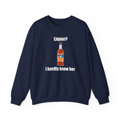 Liquor? I hardly know her crewneck