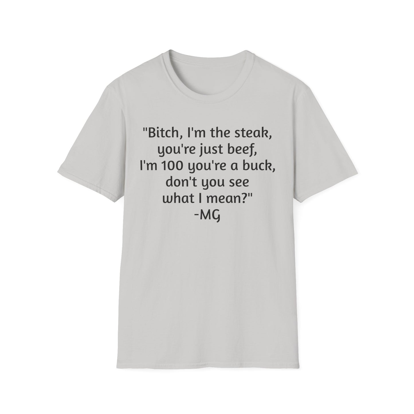 I'm the steak, you're the beef MG Shirt