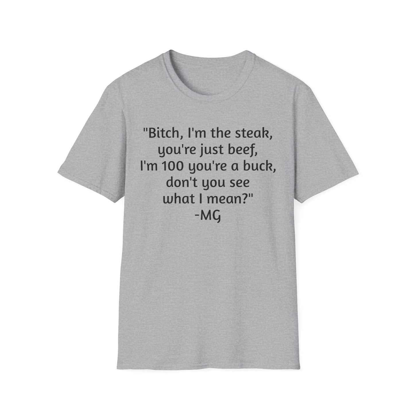 I'm the steak, you're the beef MG Shirt