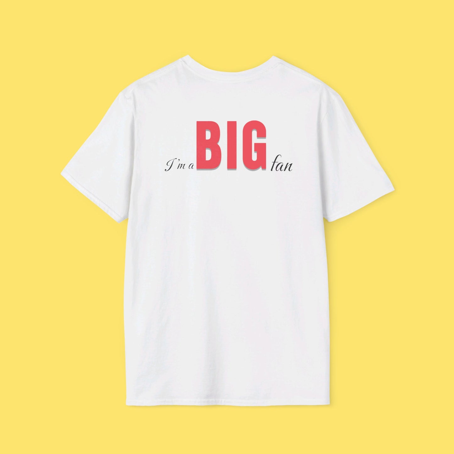 I'm a BIG fan Shirt