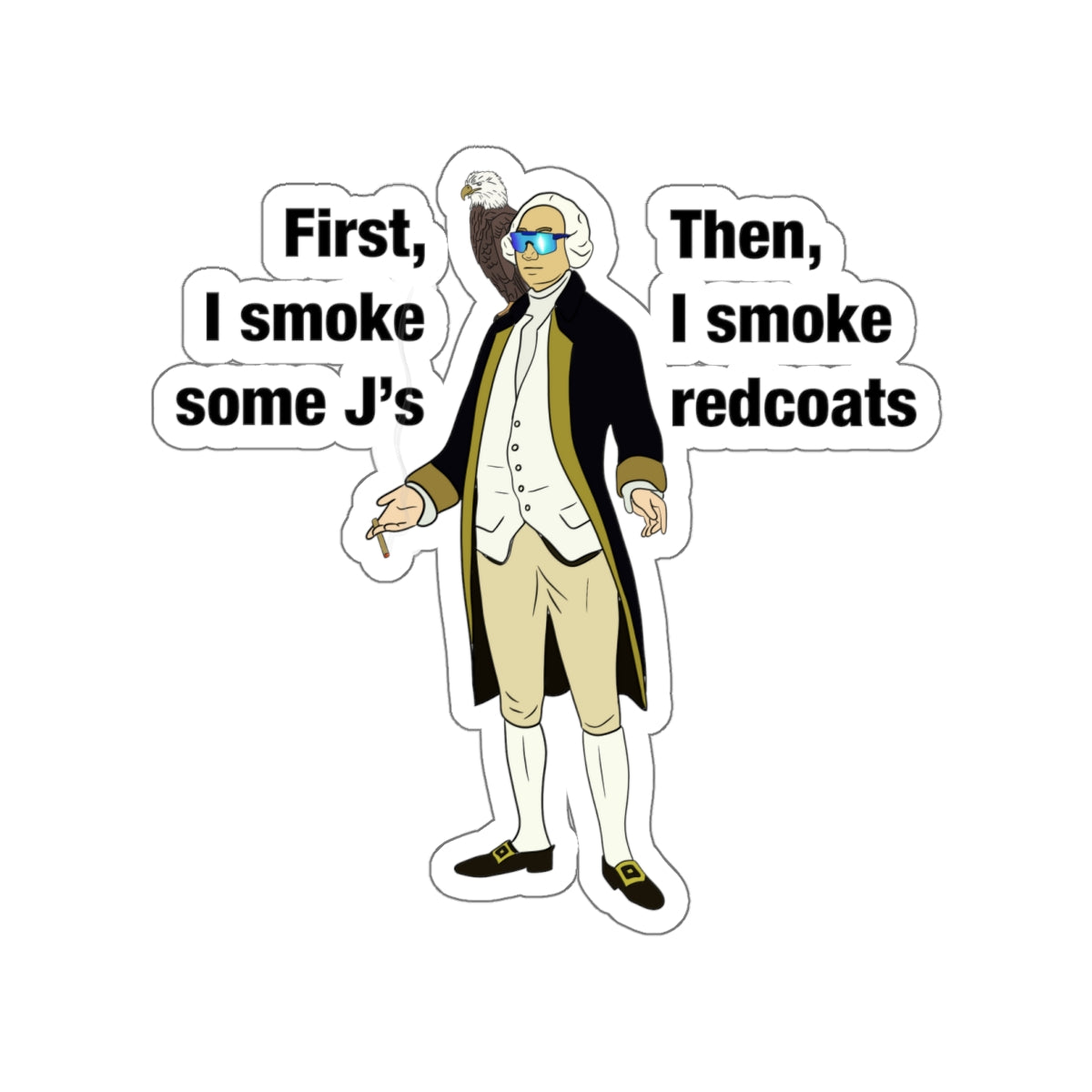 First, I smoke some J's... Then, I smoke redcoats Sticker