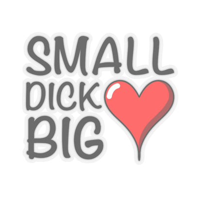 Small Dick, Big Heart Sticker