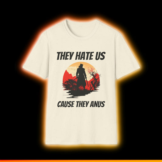 They Hate Cause They Anus