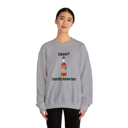 Liquor? I hardly know her crewneck