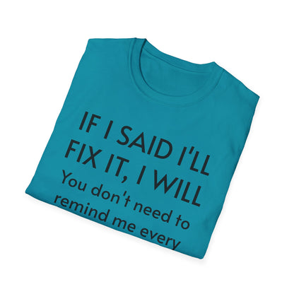 IF I SAID I'LL FIX IT, I WILL