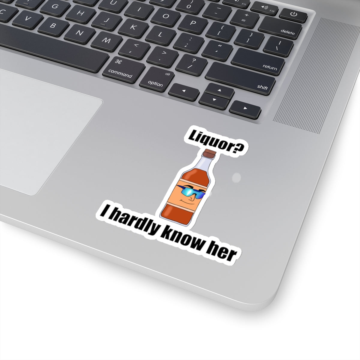 Liquor? I hardly Know Her Sticker