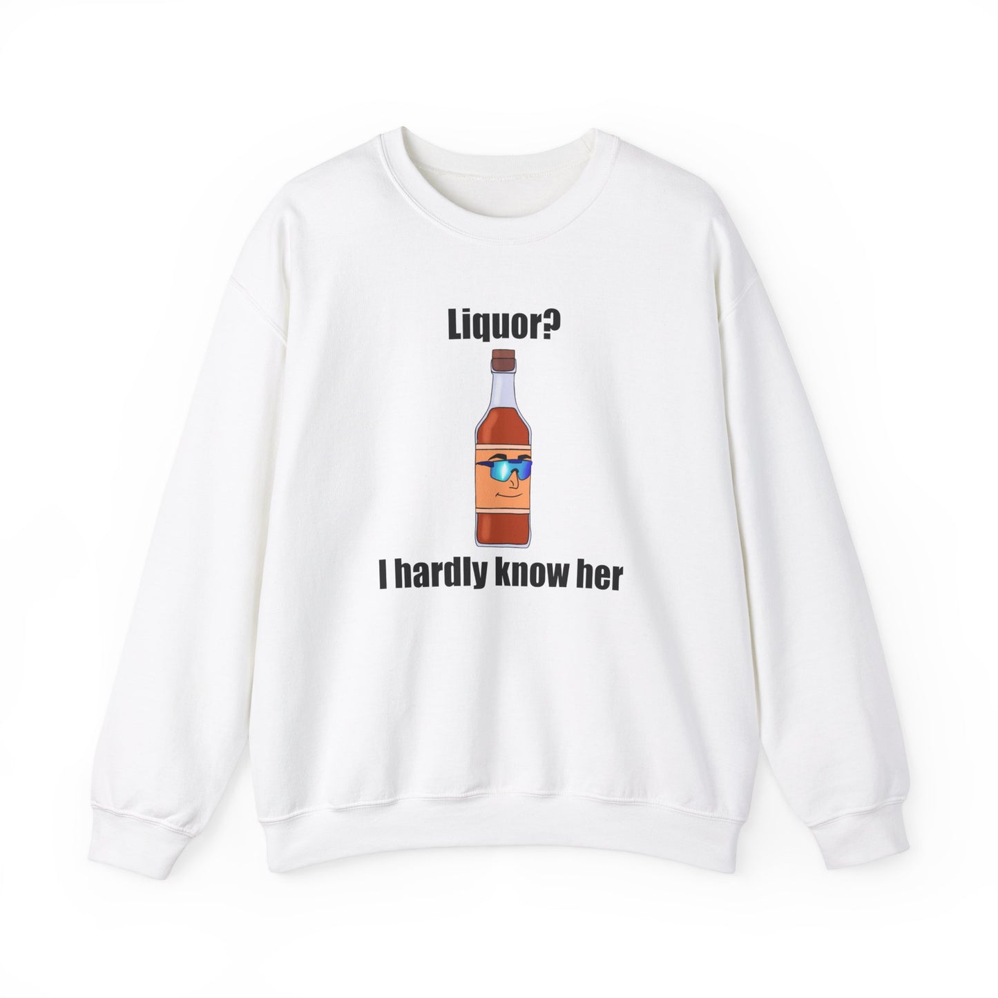 Liquor? I hardly know her crewneck