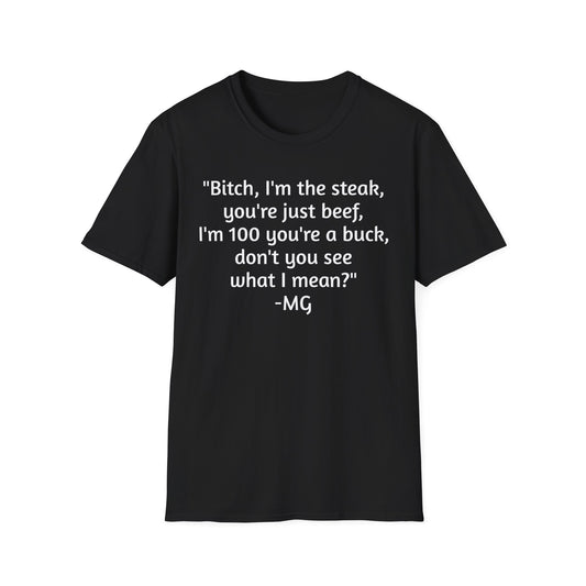 I'm the steak, you're the beef MG Shirt