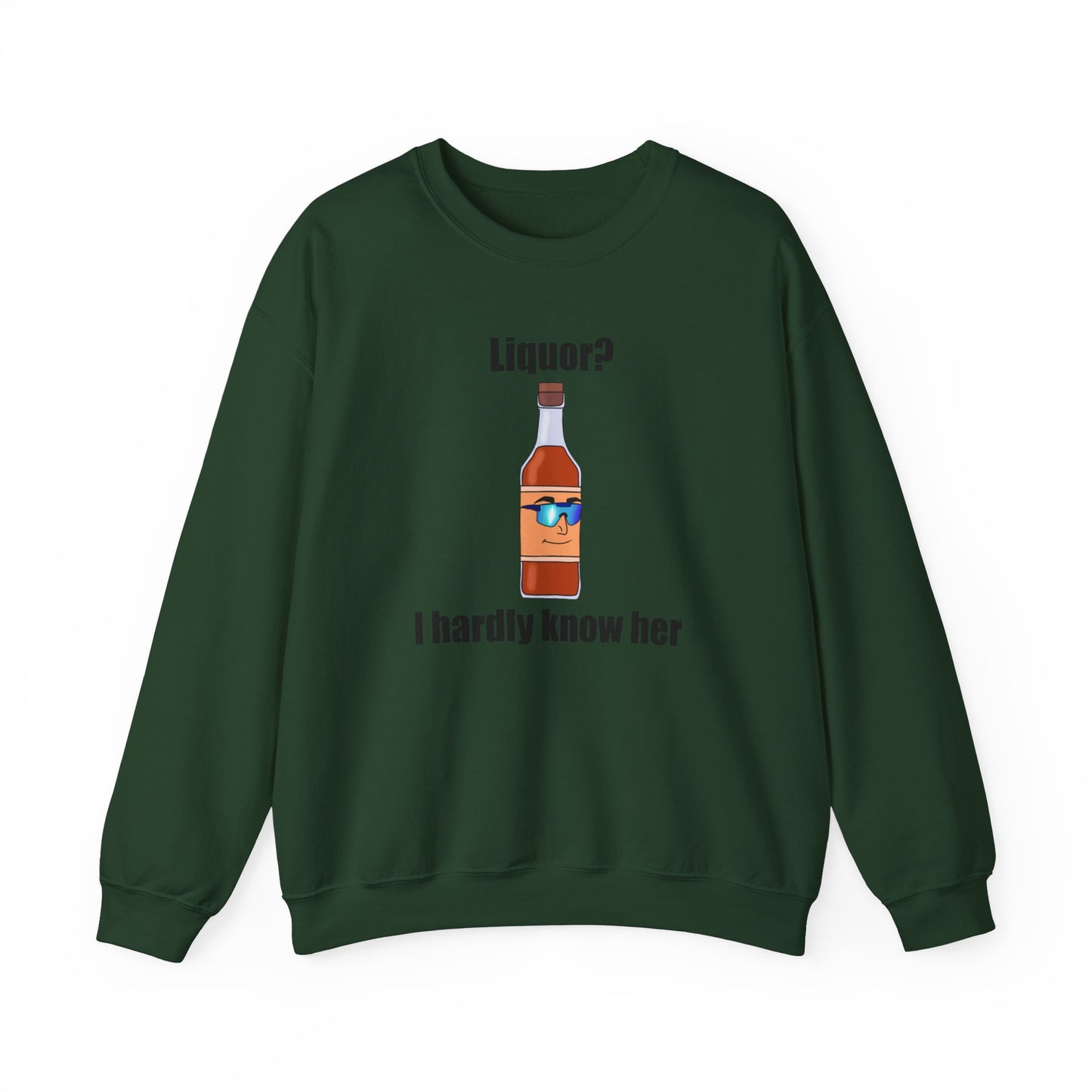 Liquor? I hardly know her crewneck