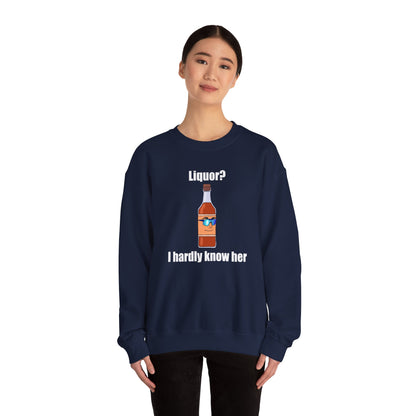 Liquor? I hardly know her crewneck