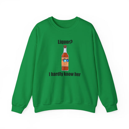 Liquor? I hardly know her crewneck