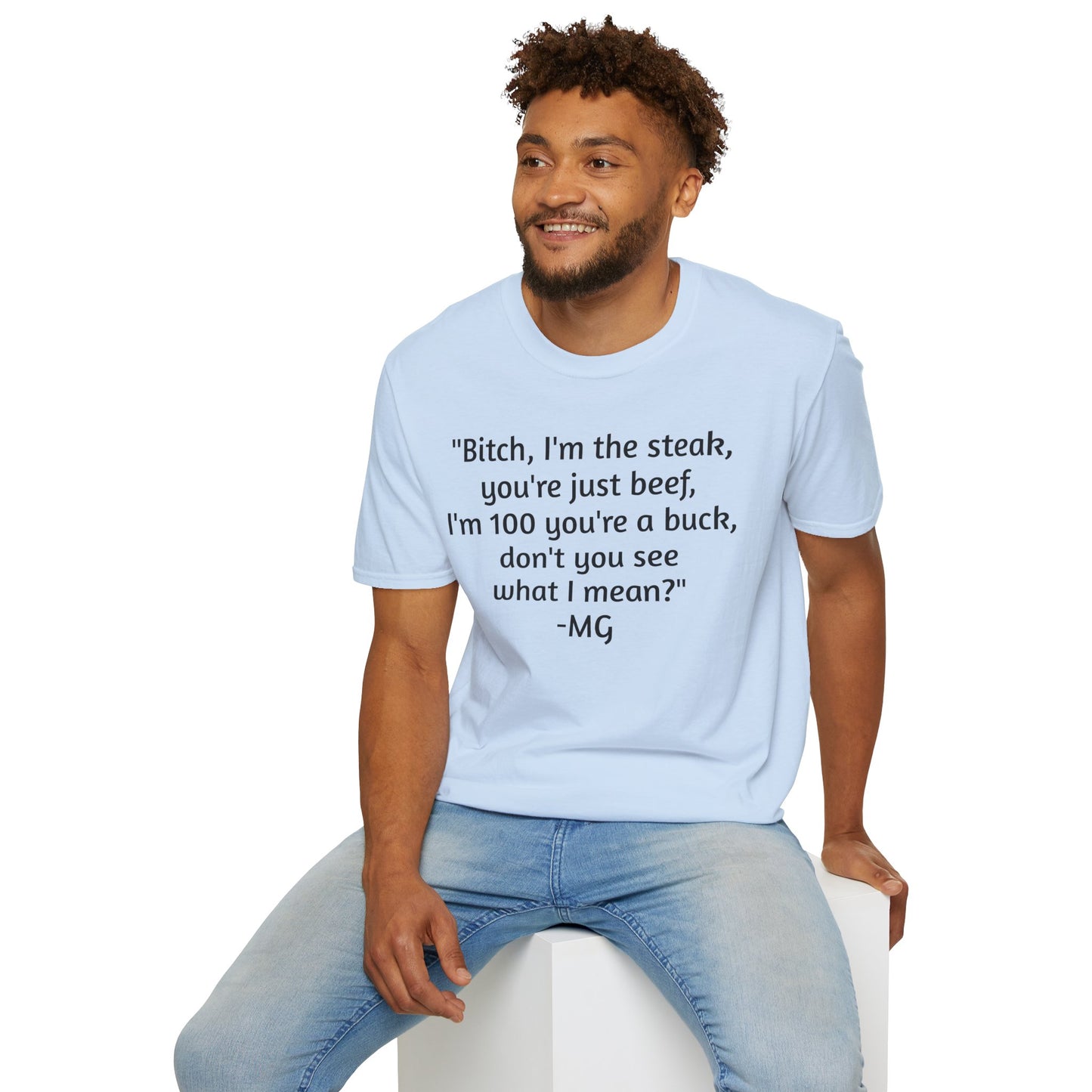 I'm the steak, you're the beef MG Shirt