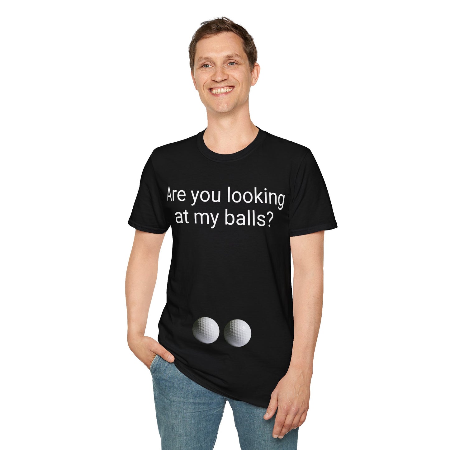 Are you looking at my balls?