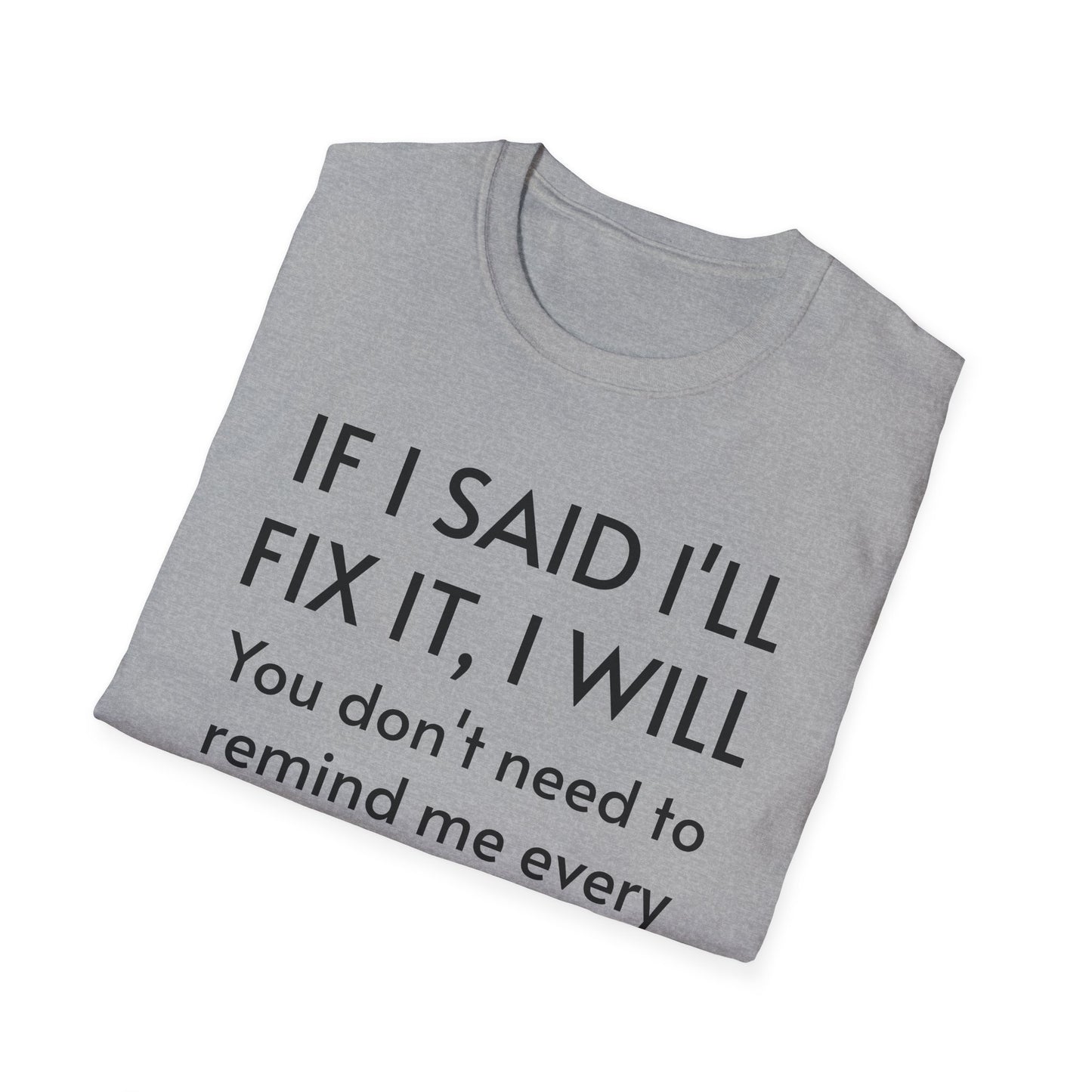 IF I SAID I'LL FIX IT, I WILL