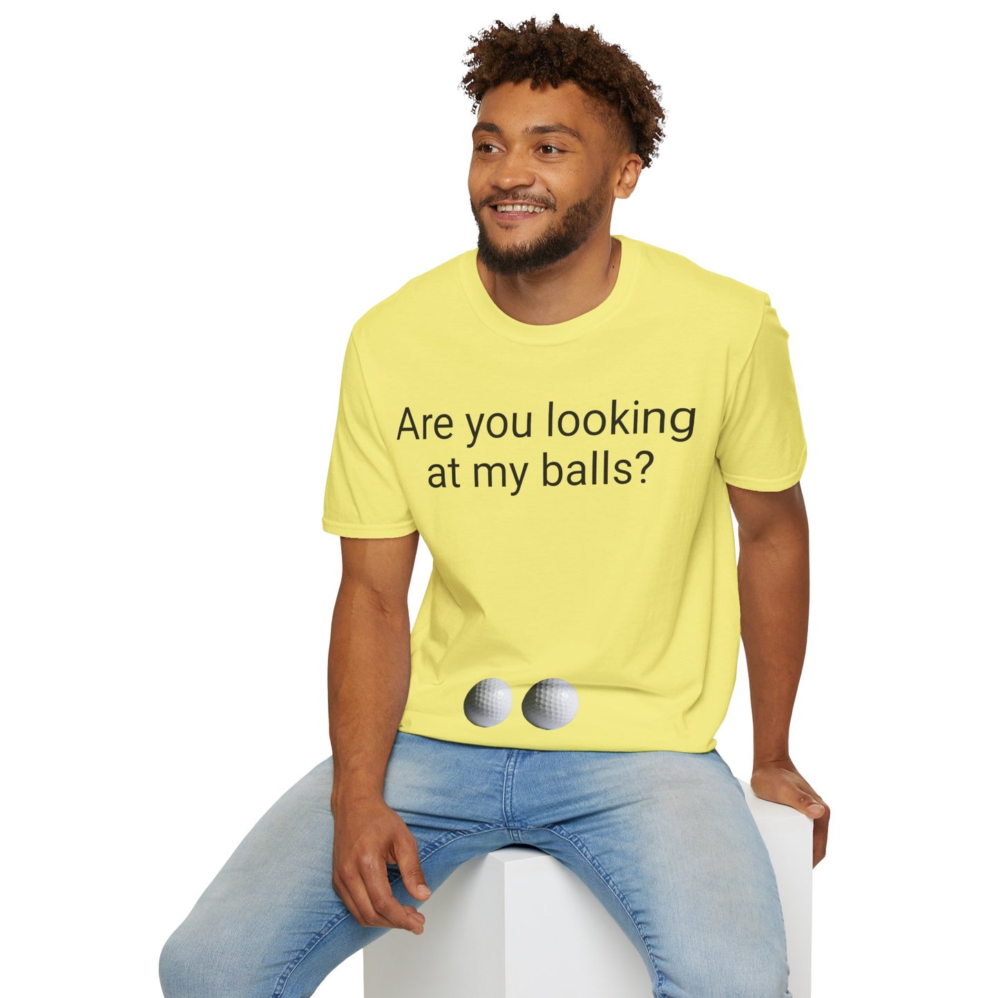 Are you looking at my balls?