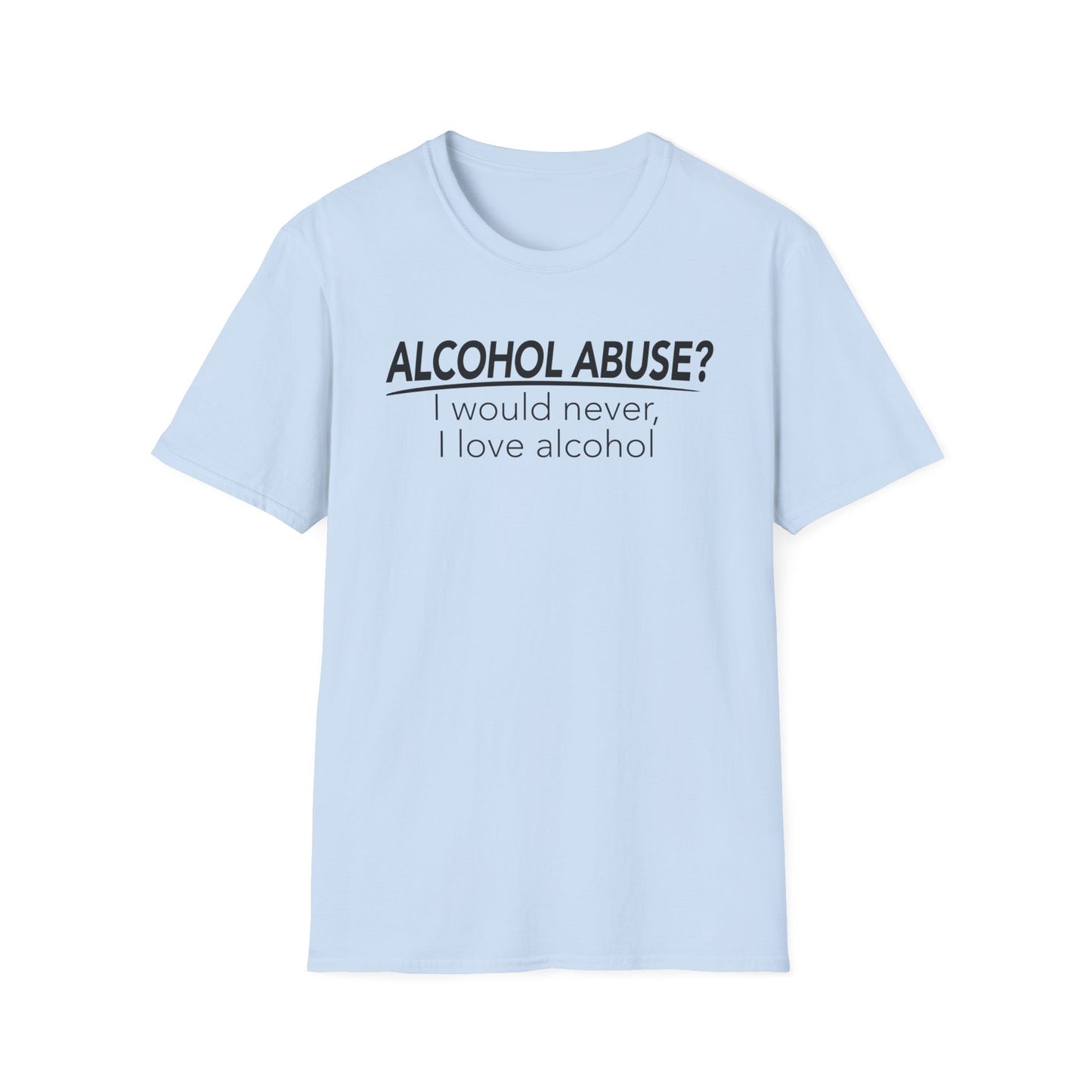 Alcohol Abuse? I would never, I love alcohol