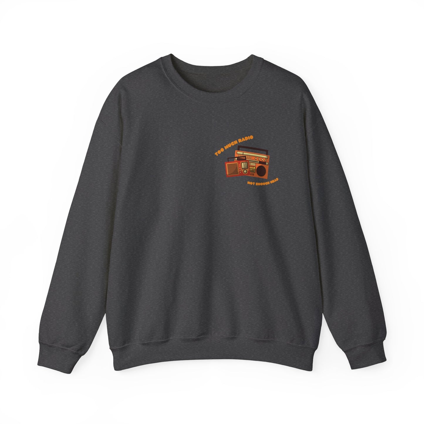 Too Much Radio, Not Enough Head Crewneck