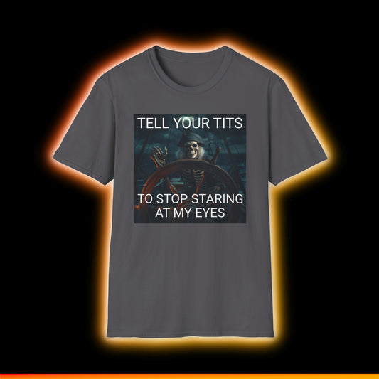 Tell Your Tits To Stop Staring At My Eyes