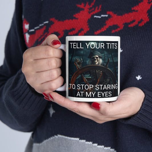 Tell Your Tits To Stop Staring At My Eyes Mug