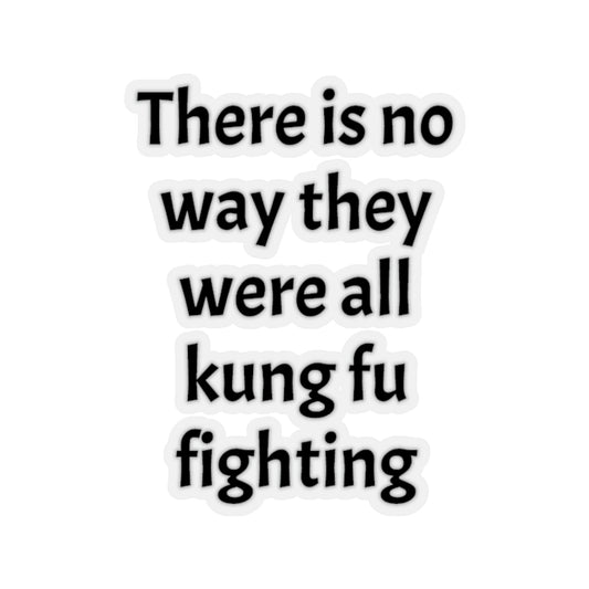 There is no way they were all kung fu fighting