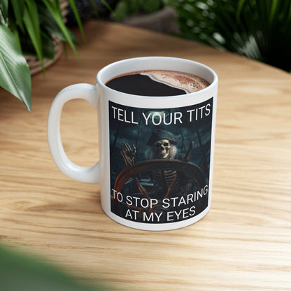 Tell Your Tits To Stop Staring At My Eyes Mug